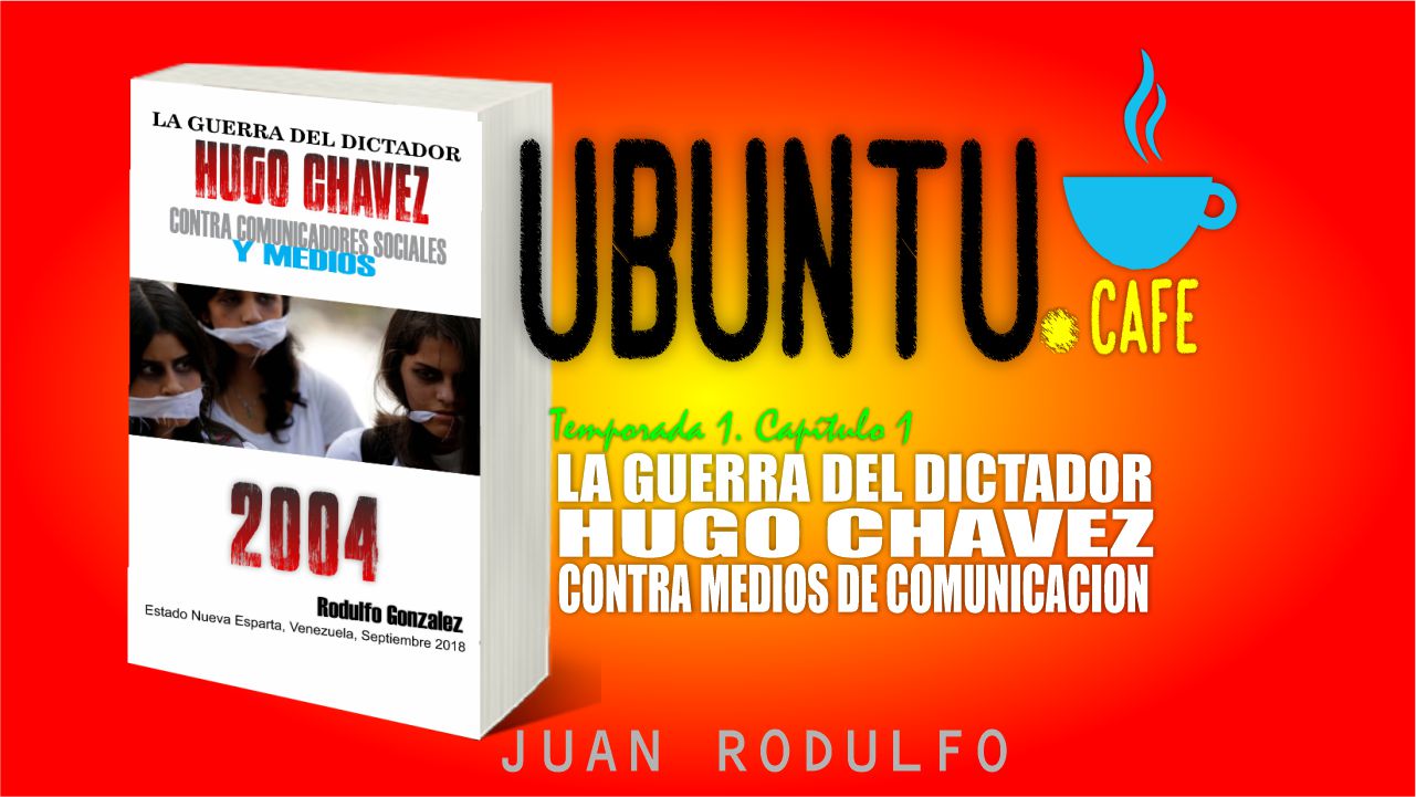 La Guerra del Dictador Hugo Chávez contra Comunicadores Sociales y Medios desde 2004 hasta 2012 por Rodulfo Gonzalez